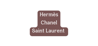 Hermès Chanel Saint Laurent